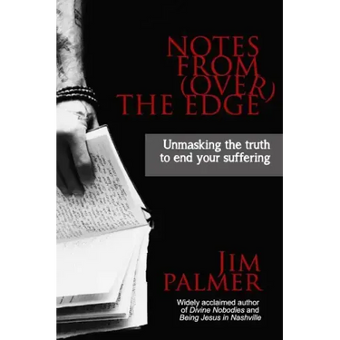 Notes from (Over) the Edge: Unmasking the Truth to End Your Suffering