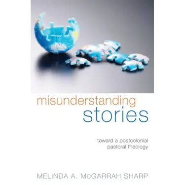 Misunderstanding Stories: Toward a Postcolonial Pastoral Theology