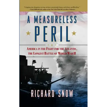 Measureless Peril: America in the Fight for the Atlantic, the Longest Battle of World War II