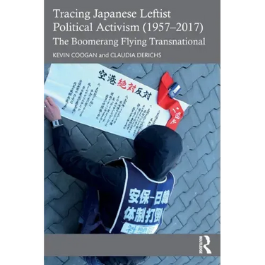 Tracing Japanese Leftist Political Activism (1957 - 2017): The Boomerang Flying Transnational