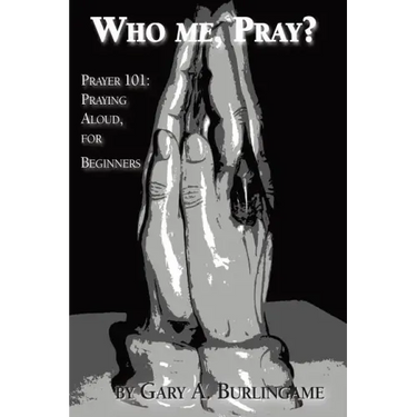 Who Me, Pray?: Prayer 101: Praying Aloud, for Beginners