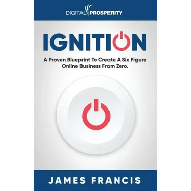 Ignition: A Proven Blueprint To Create A Six Figure Online Business From Zero