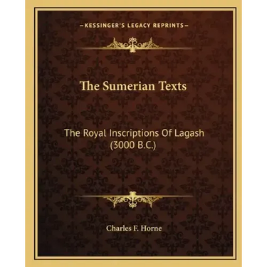 The Sumerian Texts: The Royal Inscriptions of Lagash (3000 B.C.)