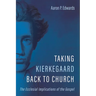 Taking Kierkegaard Back to Church: The Ecclesial Implications of the Gospel