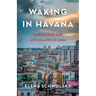Waking in Havana: A Memoir of AIDS and Healing in Cuba