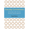 Everyday Commitments: Choosing a Life of Love, Realism, and Acceptance