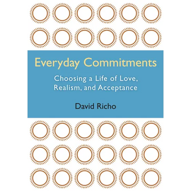 Everyday Commitments: Choosing a Life of Love, Realism, and Acceptance