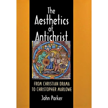 The Aesthetics of Antichrist: From Christian Drama to Christopher Marlowe