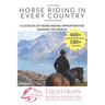 Horse Riding in Every Country: A Travel Guide to Horse Riding Vacations & Holiday Destinations Around the World on Horseback (Horse Guide Book)