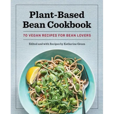Plant-Based Bean Cookbook: 70 Vegan Recipes for Bean Lovers