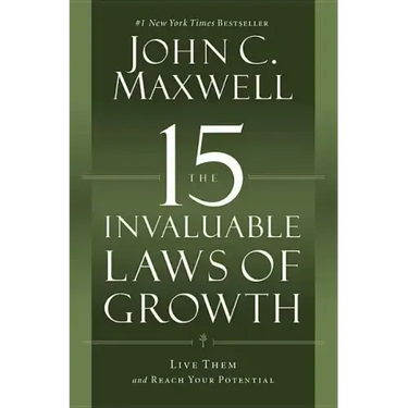 The 15 Invaluable Laws of Growth: Live Them and Reach Your Potential