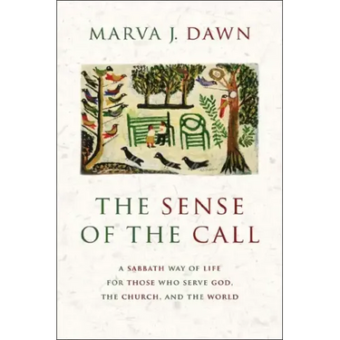 Sense of the Call: A Sabbath Way of Life for Those Who Serve God, the Church, and the World
