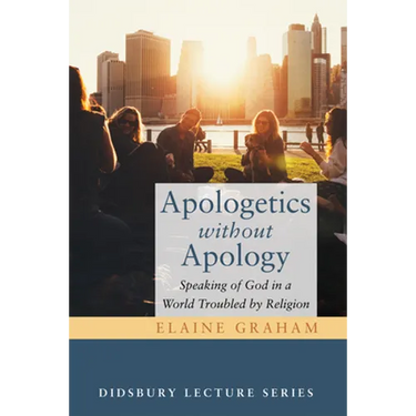 Apologetics Without Apology: Speaking of God in a World Troubled by Religion