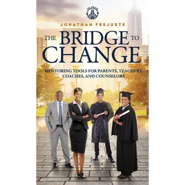 The Bridge to Change: Mentoring Tools for Parents, Teachers, Coaches, and Counselors: Mentoring Tools for Parents, Teachers, Coaches, and Counselors