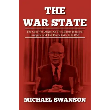 The War State: The Cold War Origins Of The Military-Industrial Complex And The Power Elite, 1945-1963