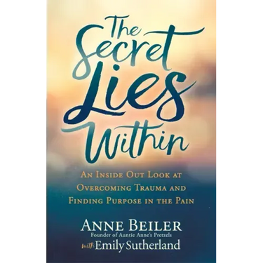 The Secret Lies Within: An Inside Out Look at Overcoming Trauma and Finding Purpose in the Pain