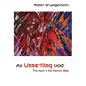 An Unsettling God: The Heart of the Hebrew Bible