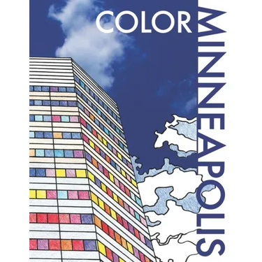 Color Minneapolis: An Adult Coloring Book That Will Take You Places!