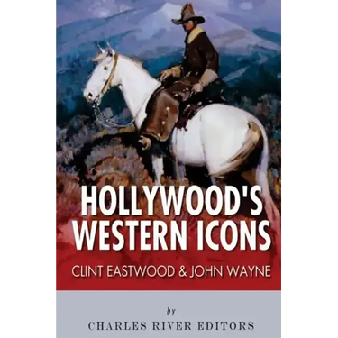 Clint Eastwood & John Wayne: Hollywood's Western Icons