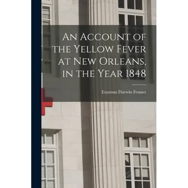 An Account of the Yellow Fever at New Orleans, in the Year 1848