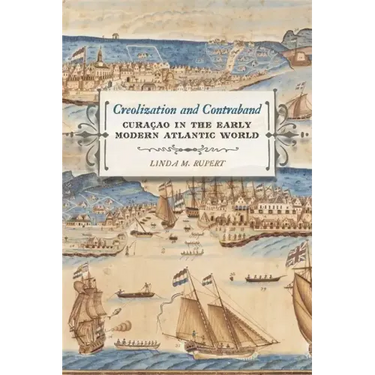 Creolization and Contraband: Curaçao in the Early Modern Atlantic World