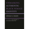 Unmasking Authentic Black Female Identity: The Power of Self-Defining and Shattering Stereotypes