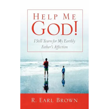 Help Me God! I Still Yearn for My Earthly Father's Affection