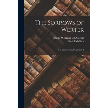 The Sorrows of Werter: A German Story, Volumes 1-2
