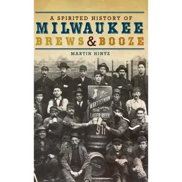 A Spirited History of Milwaukee Brews & Booze