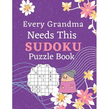Every Grandma Needs This Sudoku Puzzle Book: Brain Games Sudoku Books For Seniors - Very Easy To Extreme Hard - Large Print