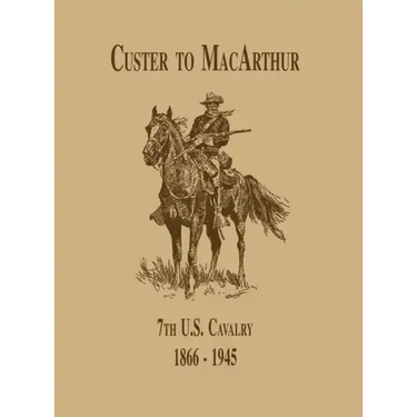 From Custer to Macarthur: The 7th U.S. Cavalry (1866-1945)