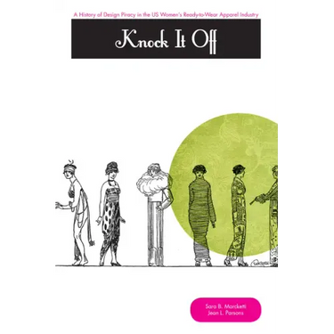 Knock It Off!: A History of Design Piracy in the Us Women's Ready-To-Wear Apparel Industry