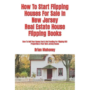 How To Start Flipping Houses For Sale In New Jersey Real Estate House Flipping Books: How To Sell Your House Fast & Get Funding For Flipping REO Prope