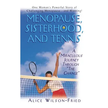 Menopause, Sisterhood, and Tennis: A Miraculous Journey Through the Change