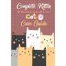 Complete Kitten Care Guide: The Ultimate Guide to Life with Your Cat: Think Like Cat