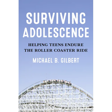 Surviving Adolescence: Helping Teens Endure the Roller-Coaster Ride