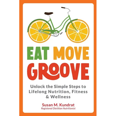 Eat Move Groove: Unlock the Simple Steps to Lifelong Nutrition, Fitness & Wellness