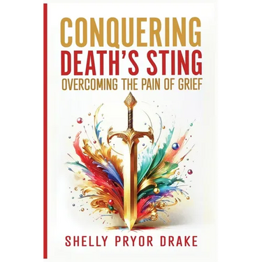 Conquering Death's Sting: Overcoming the Pain of Grief