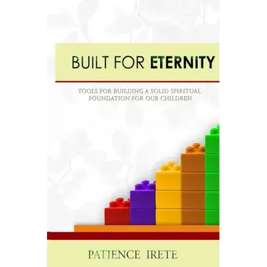 Built for Eternity: Building a solid spiritual foundation for our children