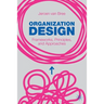 Organization Design: Frameworks, Principles, and Approaches