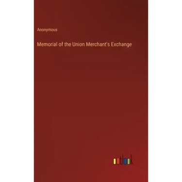Memorial of the Union Merchant's Exchange