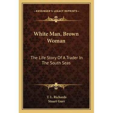 White Man, Brown Woman: The Life Story Of A Trader In The South Seas