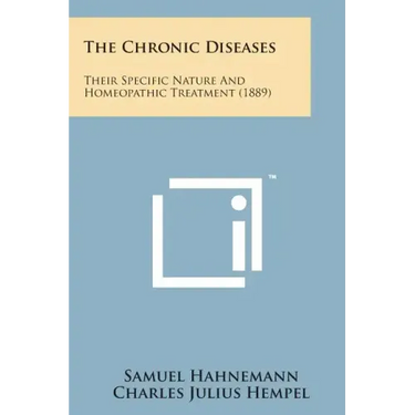 The Chronic Diseases: Their Specific Nature and Homeopathic Treatment (1889)