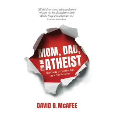 Mom, Dad, I'm an Atheist: The Guide to Coming Out as a NonBeliever