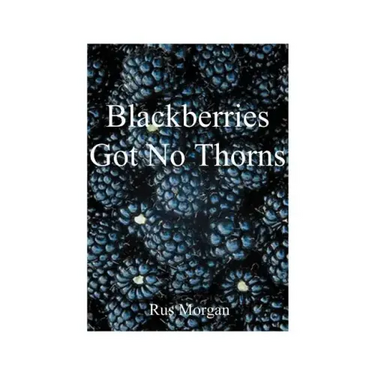 Blackberries Got No Thorns
