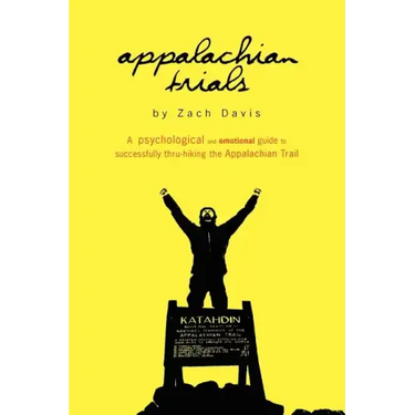 Appalachian Trials: A Psychological and Emotional Guide To Thru-Hike the Appalachian Trail
