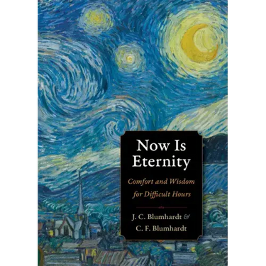 Now Is Eternity: Comfort and Wisdom for Difficult Hours