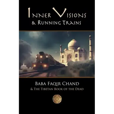 Inner Visions and Running Trains: Baba Faqir Chand and The Tibetan Book of the Dead