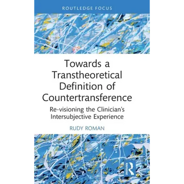 Towards a Transtheoretical Definition of Countertransference: Re-Visioning the Clinician's Intersubjective Experience