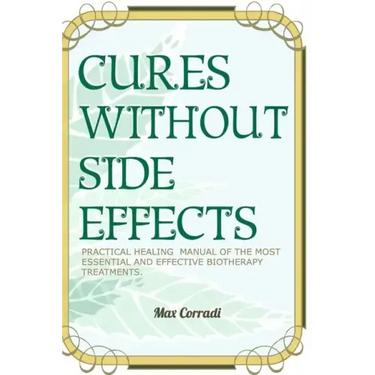 Cures without side effects: Practical healing manual of the most essential and effective biotherapy treatments